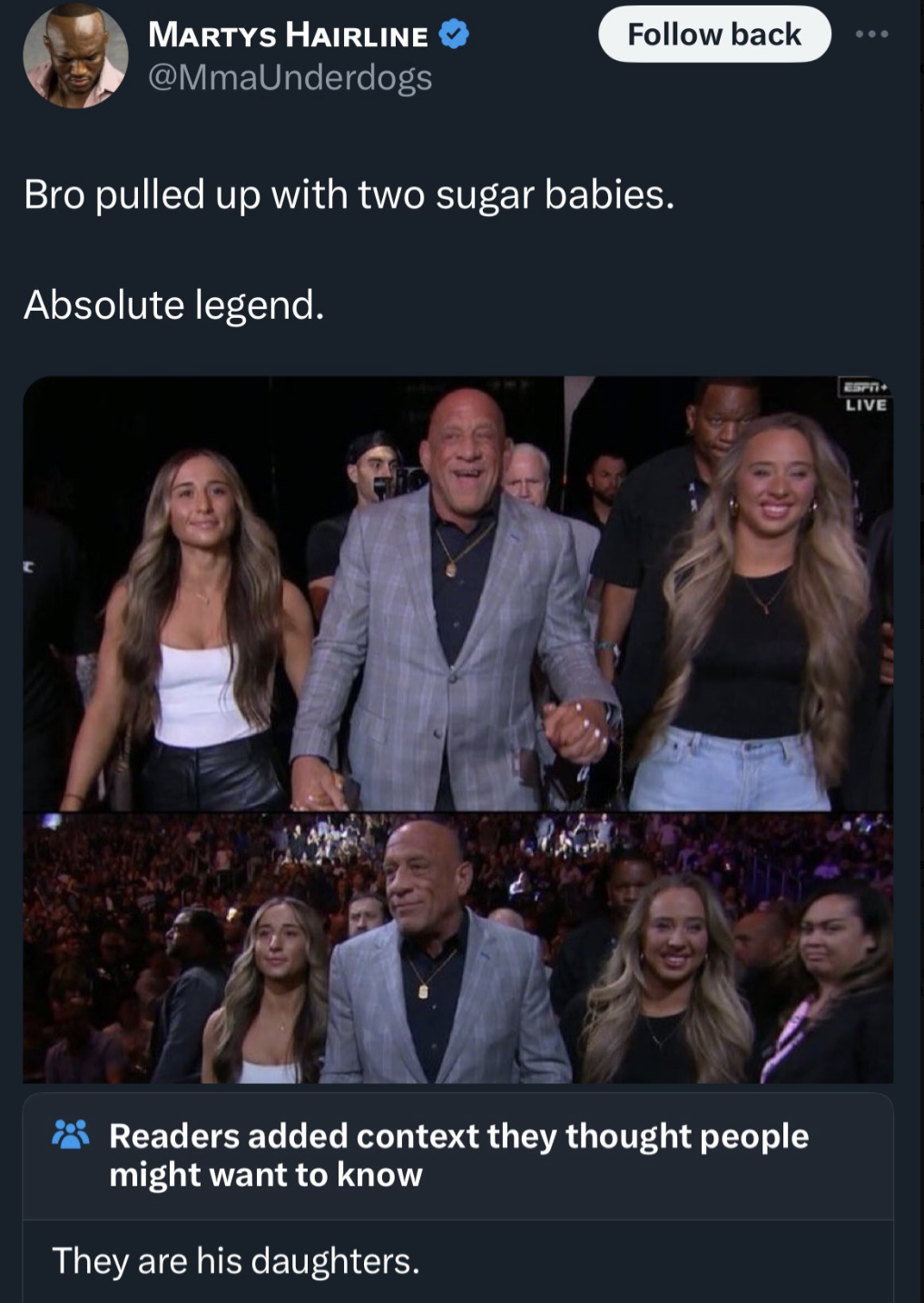 UFC 300 - Martys Hairline back Bro pulled up with two sugar babies. Absolute legend. Readers added context they thought people might want to know They are his daughters. Live